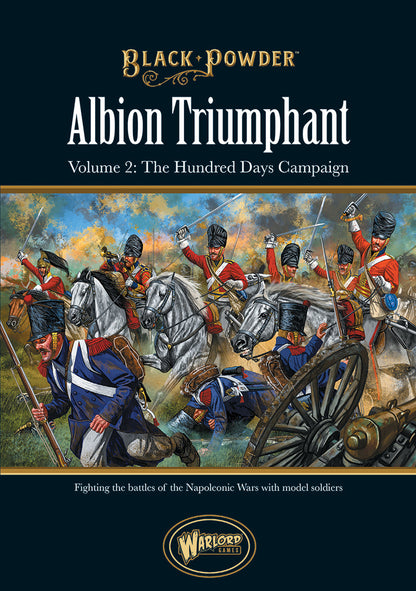 Black Powder: British - Albion Triumphant Volume 2 The Hundred Days campaign