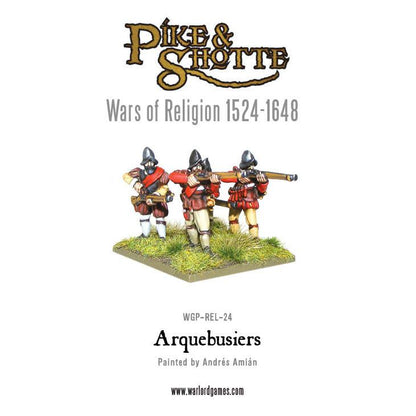 Pike & Shotte: Wars of Religion 1524-1648 - Wars of Religion: Arquebusiers